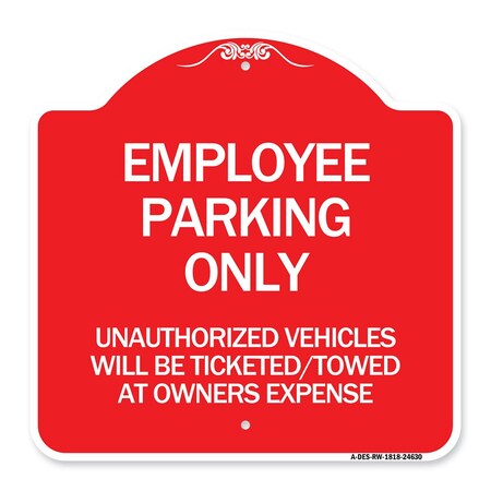 Signmission Employee Parking Only Unauthorized Vehicles Will Be Ticketed Towed at Owners Expense, RW-1818-24630 A-DES-RW-1818-24630